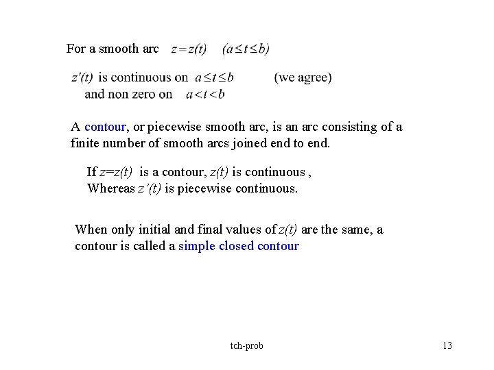 For a smooth arc A contour, or piecewise smooth arc, is an arc consisting