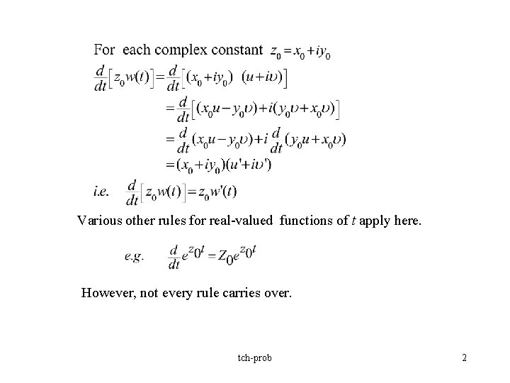 Various other rules for real-valued functions of t apply here. However, not every rule