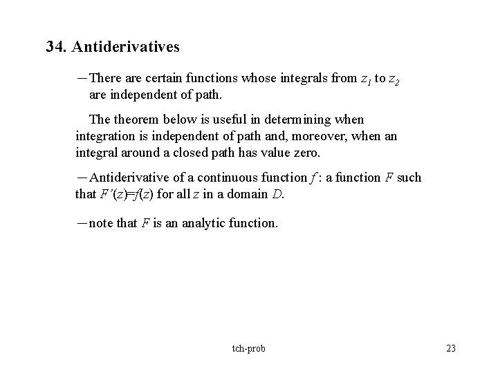 34. Antiderivatives －There are certain functions whose integrals from z 1 to z 2