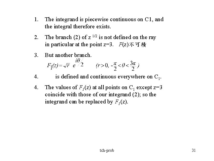 1. The integrand is piecewise continuous on C 1, and the integral therefore exists.