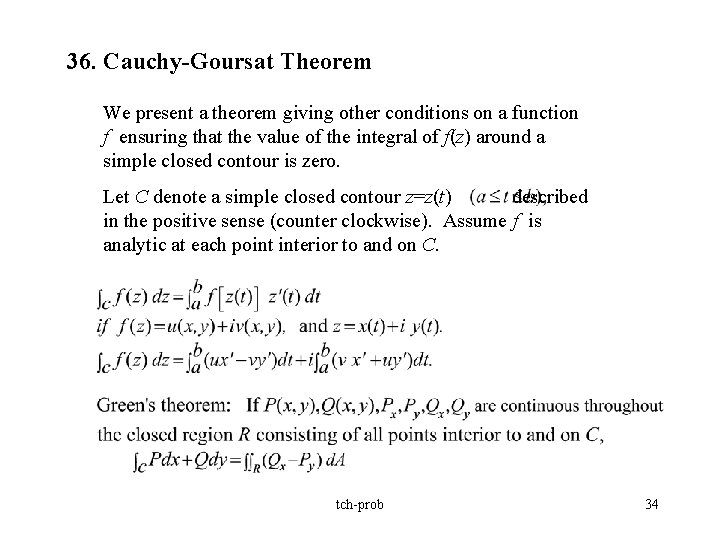 36. Cauchy-Goursat Theorem We present a theorem giving other conditions on a function f