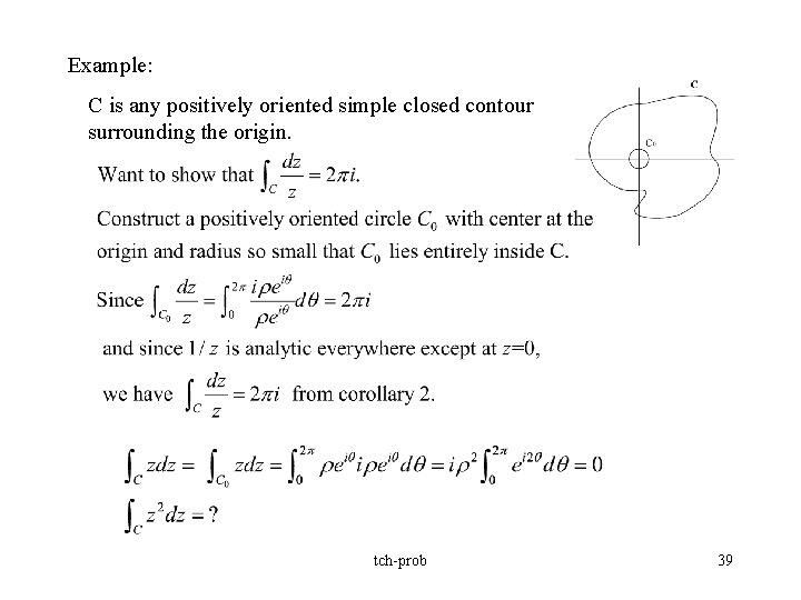 Example: C is any positively oriented simple closed contour surrounding the origin. tch-prob 39