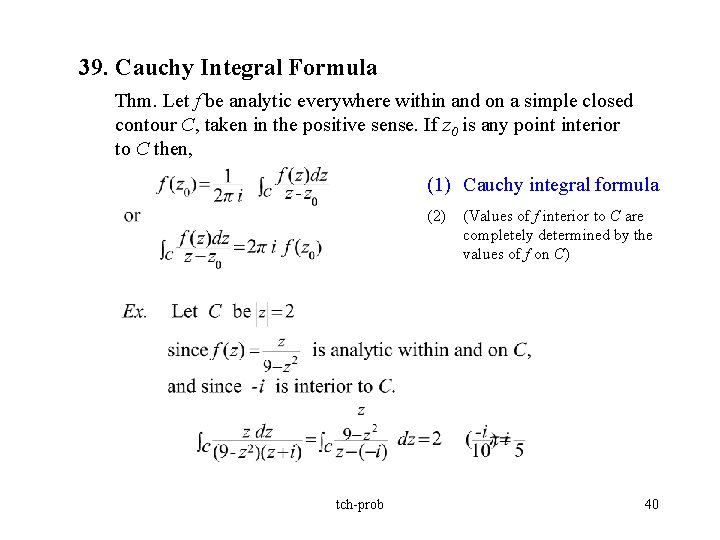 39. Cauchy Integral Formula Thm. Let f be analytic everywhere within and on a