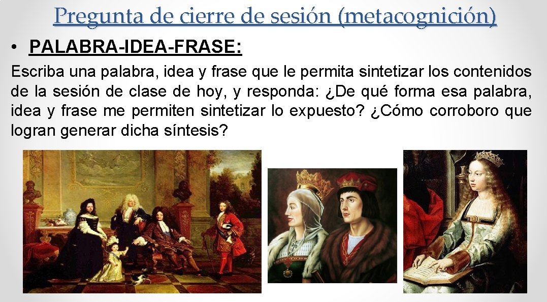 Pregunta de cierre de sesión (metacognición) • PALABRA-IDEA-FRASE: Escriba una palabra, idea y frase