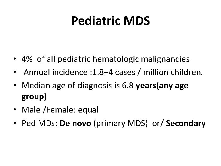 Pediatric MDS • 4% of all pediatric hematologic malignancies • Annual incidence : 1.