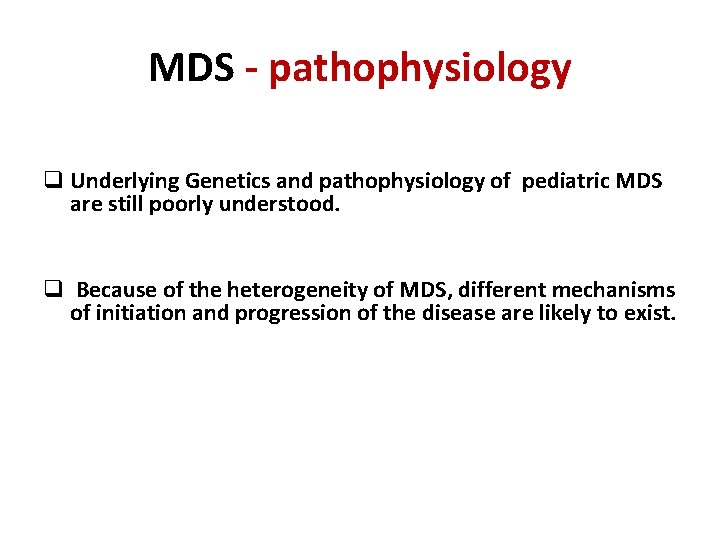 MDS ‐ pathophysiology q Underlying Genetics and pathophysiology of pediatric MDS are still poorly