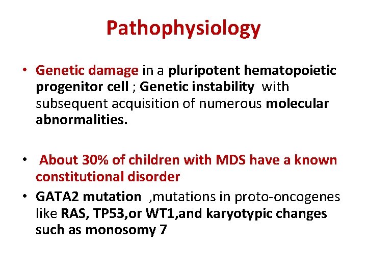 Pathophysiology • Genetic damage in a pluripotent hematopoietic progenitor cell ; Genetic instability with