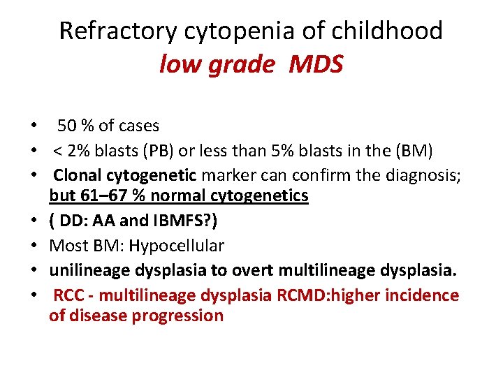 Refractory cytopenia of childhood low grade MDS • 50 % of cases • <