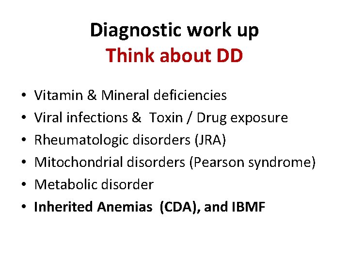 Diagnostic work up Think about DD • • • Vitamin & Mineral deficiencies Viral