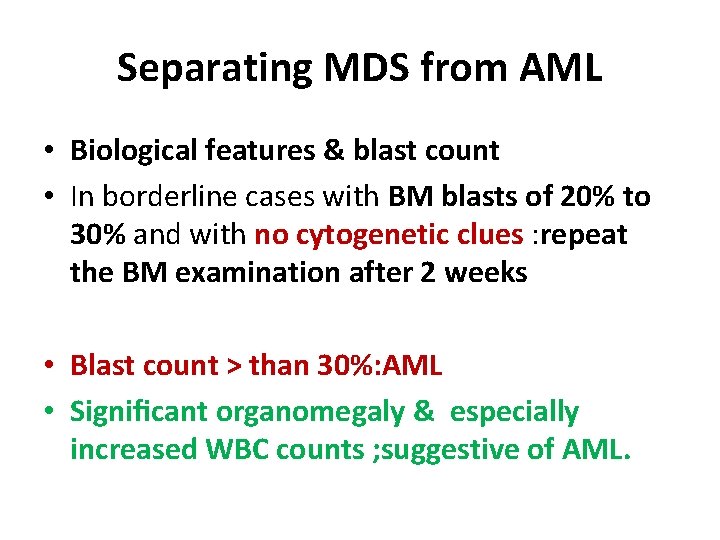 Separating MDS from AML • Biological features & blast count • In borderline cases