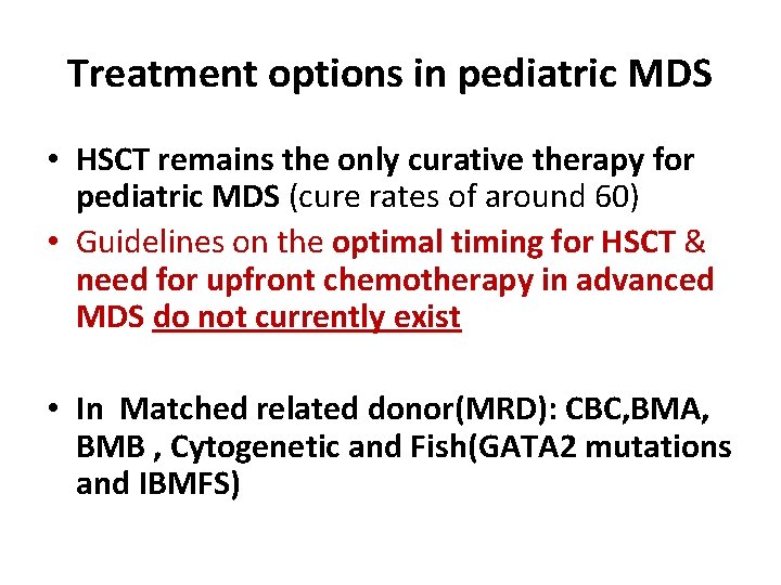 Treatment options in pediatric MDS • HSCT remains the only curative therapy for pediatric