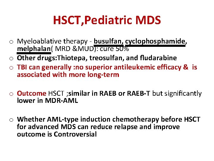 HSCT, Pediatric MDS o Myeloablative therapy - busulfan, cyclophosphamide, melphalan( MRD &MUD): cure 50%