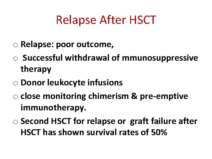 Relapse After HSCT o Relapse: poor outcome, o Successful withdrawal of mmunosuppressive therapy o