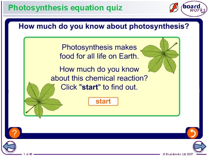 Photosynthesis equation quiz 1 of 46 © Boardworks Ltd 2007 