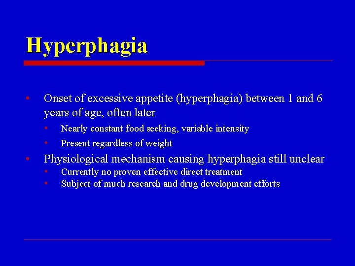 Hyperphagia • Onset of excessive appetite (hyperphagia) between 1 and 6 years of age,