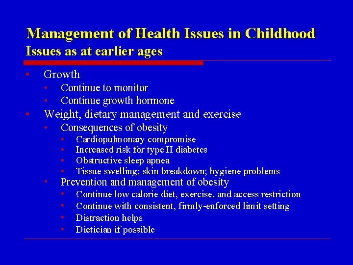 Management of Health Issues in Childhood Issues as at earlier ages • Growth •