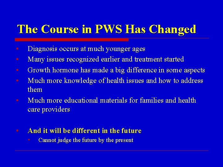 The Course in PWS Has Changed • • • Diagnosis occurs at much younger