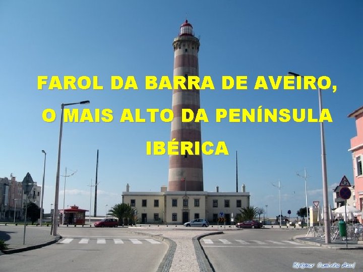 FAROL DA BARRA DE AVEIRO, O MAIS ALTO DA PENÍNSULA IBÉRICA 