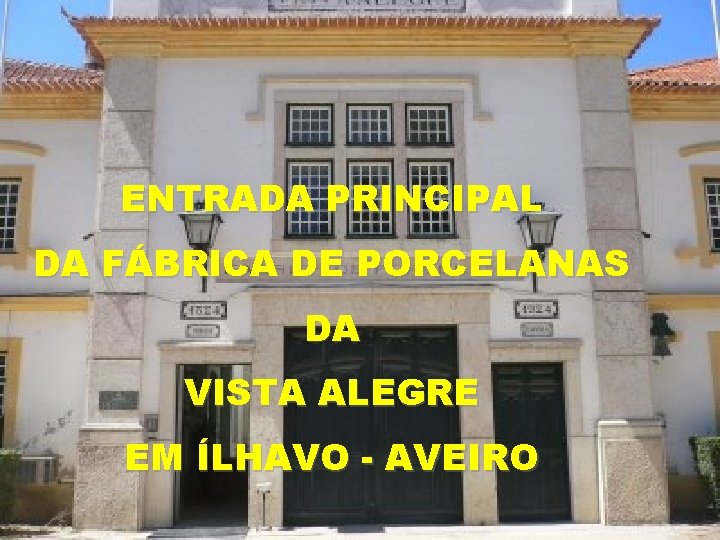 ENTRADA PRINCIPAL DA FÁBRICA DE PORCELANAS DA VISTA ALEGRE EM ÍLHAVO - AVEIRO 
