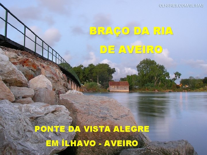 BRAÇO DA RIA DE AVEIRO PONTE DA VISTA ALEGRE EM ÍLHAVO - AVEIRO 