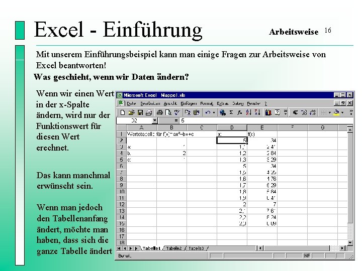 Excel - Einführung Arbeitsweise 16 Mit unserem Einführungsbeispiel kann man einige Fragen zur Arbeitsweise