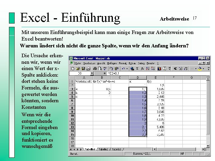 Excel - Einführung Arbeitsweise 17 Mit unserem Einführungsbeispiel kann man einige Fragen zur Arbeitsweise