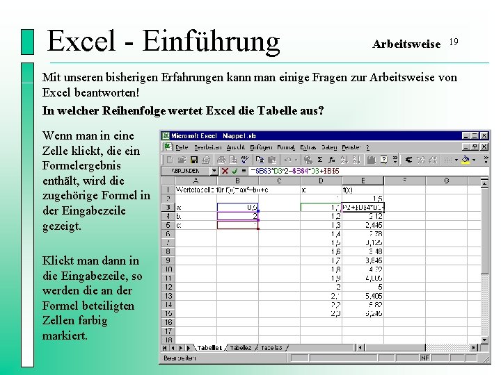 Excel - Einführung Arbeitsweise 19 Mit unseren bisherigen Erfahrungen kann man einige Fragen zur