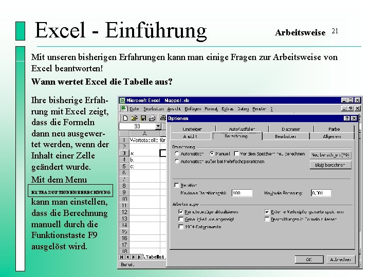 Excel - Einführung Arbeitsweise 21 Mit unseren bisherigen Erfahrungen kann man einige Fragen zur