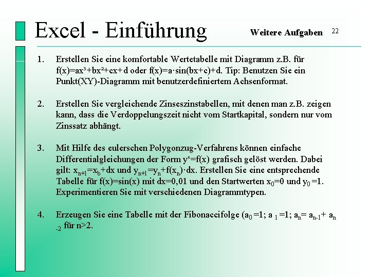 Excel - Einführung Weitere Aufgaben 22 1. Erstellen Sie eine komfortable Wertetabelle mit Diagramm