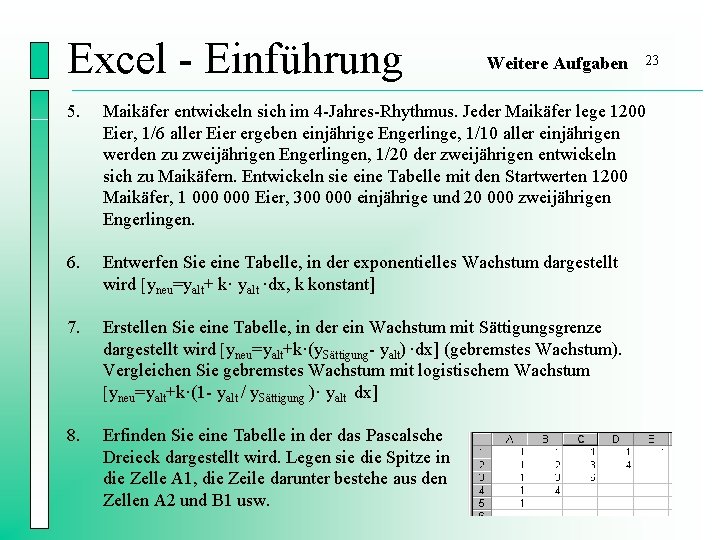 Excel - Einführung Weitere Aufgaben 23 5. Maikäfer entwickeln sich im 4 -Jahres-Rhythmus. Jeder