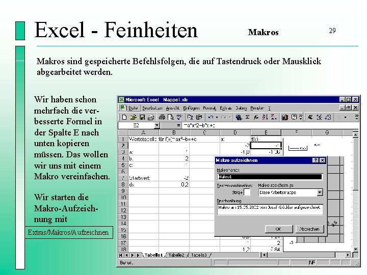 Excel - Feinheiten Makros sind gespeicherte Befehlsfolgen, die auf Tastendruck oder Mausklick abgearbeitet werden.