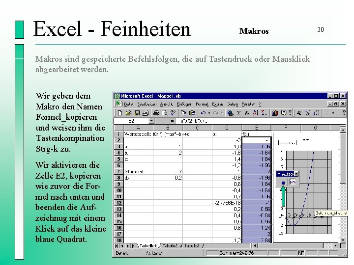 Excel - Feinheiten Makros sind gespeicherte Befehlsfolgen, die auf Tastendruck oder Mausklick abgearbeitet werden.