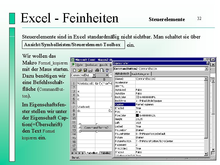 Excel - Feinheiten Steuerelemente 32 Steuerelemente sind in Excel standardmäßig nicht sichtbar. Man schaltet