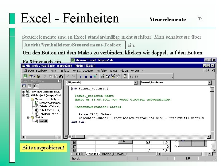 Excel - Feinheiten Steuerelemente 33 Steuerelemente sind in Excel standardmäßig nicht sichtbar. Man schaltet