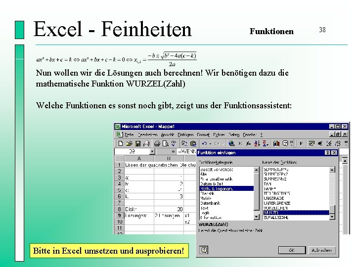 Excel - Feinheiten Funktionen Nun wollen wir die Lösungen auch berechnen! Wir benötigen dazu