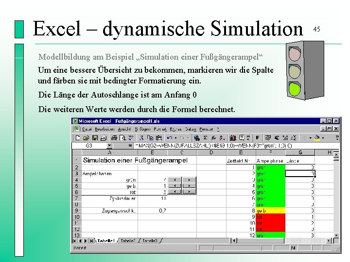 Excel – dynamische Simulation Modellbildung am Beispiel „Simulation einer Fußgängerampel“ Um eine bessere Übersicht