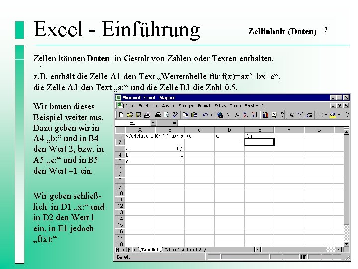 Excel - Einführung Zellinhalt (Daten) Zellen können Daten in Gestalt von Zahlen oder Texten