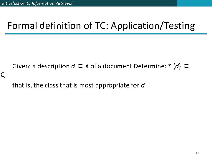 Introduction to Information Retrieval Formal definition of TC: Application/Testing C, Given: a description d