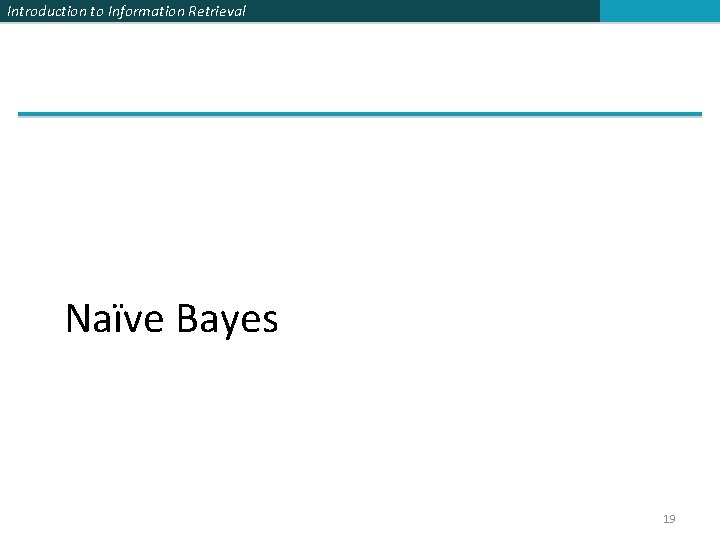Introduction to Information Retrieval Naïve Bayes 19 
