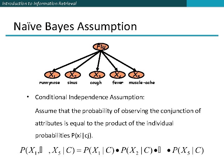 Introduction to Information Retrieval Naïve Bayes Assumption Flu X 1 runnynose X 2 sinus