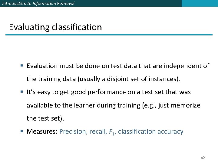 Introduction to Information Retrieval Evaluating classification § Evaluation must be done on test data