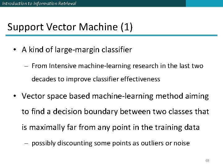 Introduction to Information Retrieval Support Vector Machine (1) • A kind of large-margin classifier