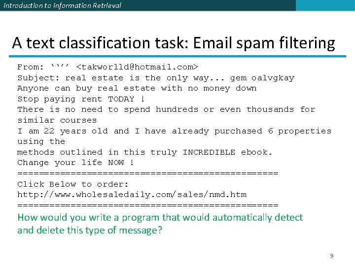 Introduction to Information Retrieval A text classification task: Email spam filtering From: ‘‘’’ <takworlld@hotmail.