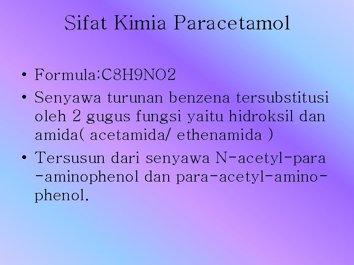 Sifat Kimia Paracetamol • Formula: C 8 H 9 NO 2 • Senyawa turunan