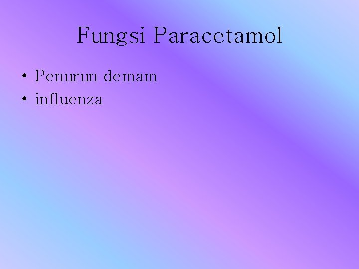 Fungsi Paracetamol • Penurun demam • influenza 