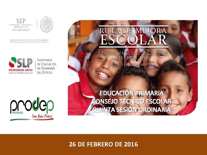 EDUCACIÓN PRIMARIA CONSEJO TÉCNICO ESCOLAR QUINTA SESIÓN ORDINARIA 26 DE FEBRERO DE 2016 