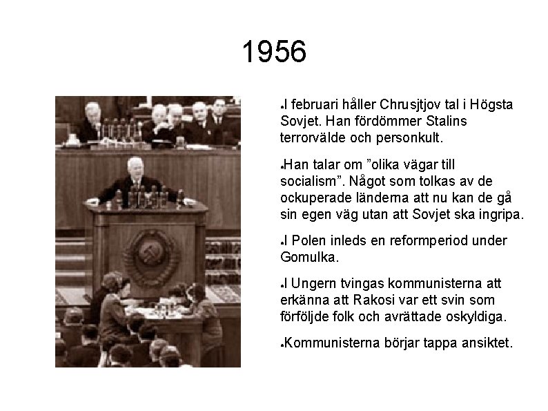 1956 I februari håller Chrusjtjov tal i Högsta Sovjet. Han fördömmer Stalins terrorvälde och