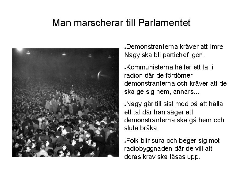 Man marscherar till Parlamentet Demonstranterna kräver att Imre Nagy ska bli partichef igen. ●