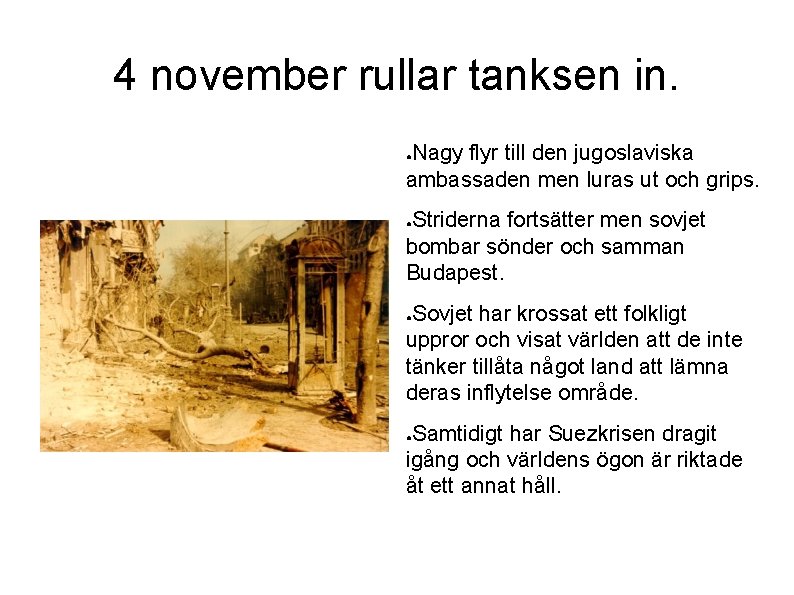 4 november rullar tanksen in. Nagy flyr till den jugoslaviska ambassaden men luras ut