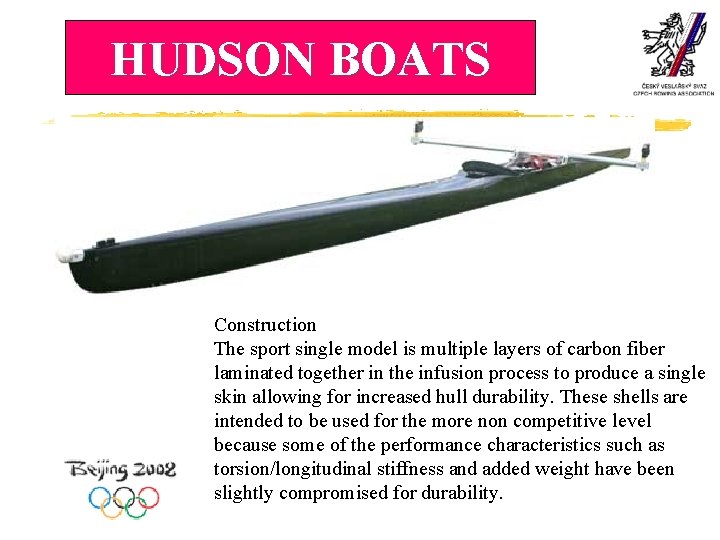 HUDSON BOATS Construction The sport single model is multiple layers of carbon fiber laminated